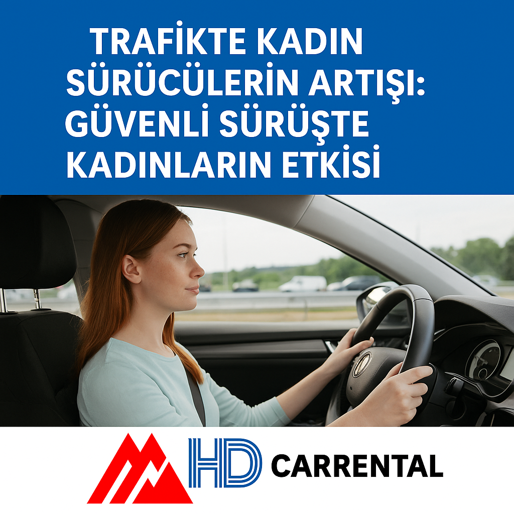 Trafikte Kadın Sürücülerin Artışı: Güvenli Sürüşte Kadınların Etkisi