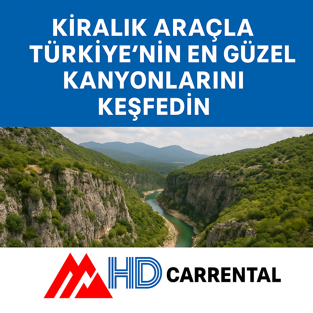 Kiralık Araçla Türkiye’nin En Güzel Kanyonlarını Keşfedin