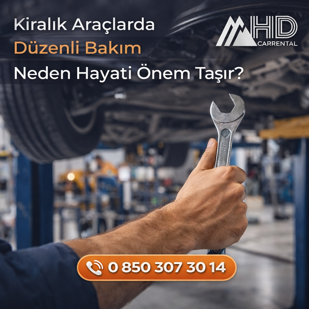Kiralık Araçlarda Düzenli Bakım Neden Hayati Önem Taşır?
