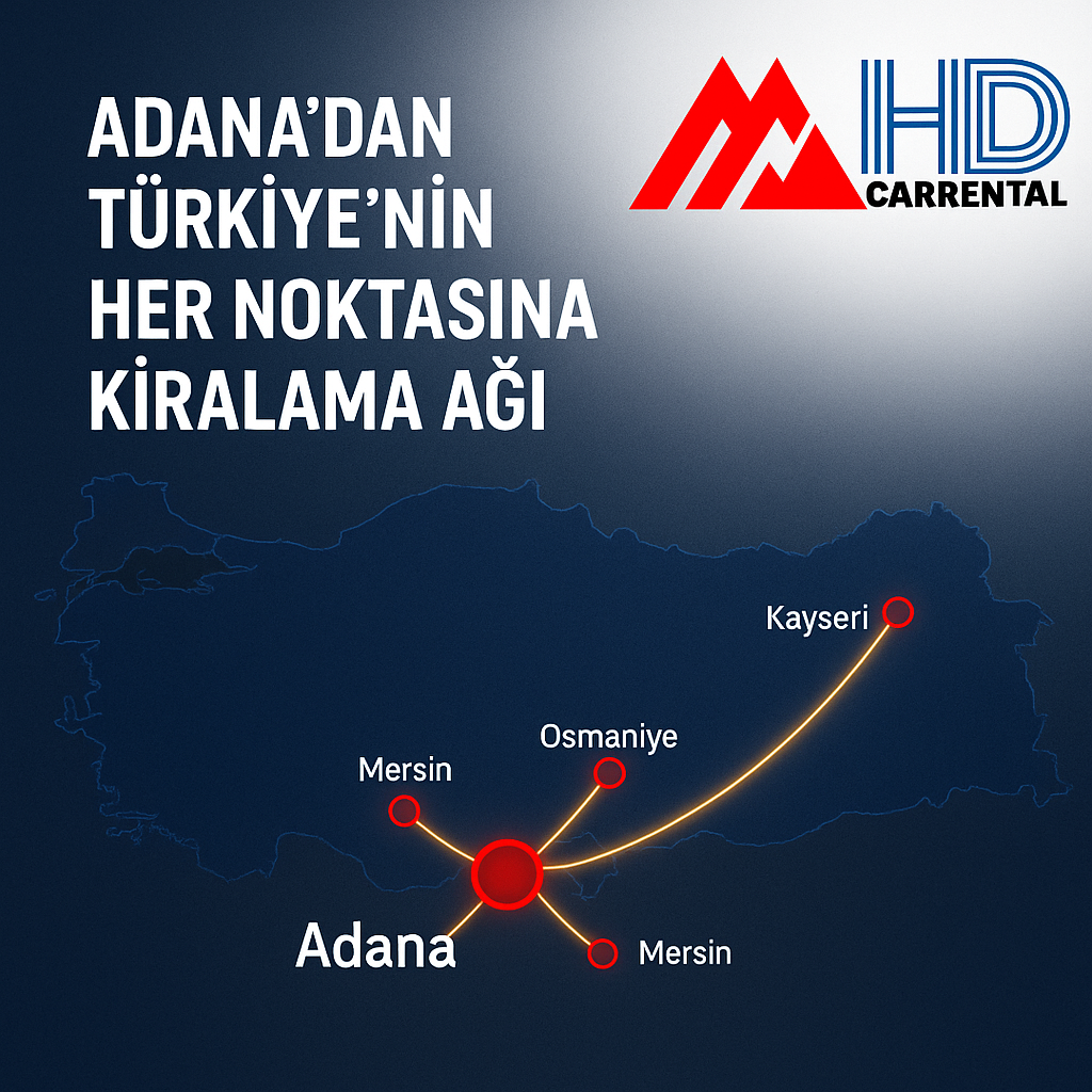 HD CARRENTAL: Adana’dan Türkiye’nin Her Noktasına Kiralama Ağı