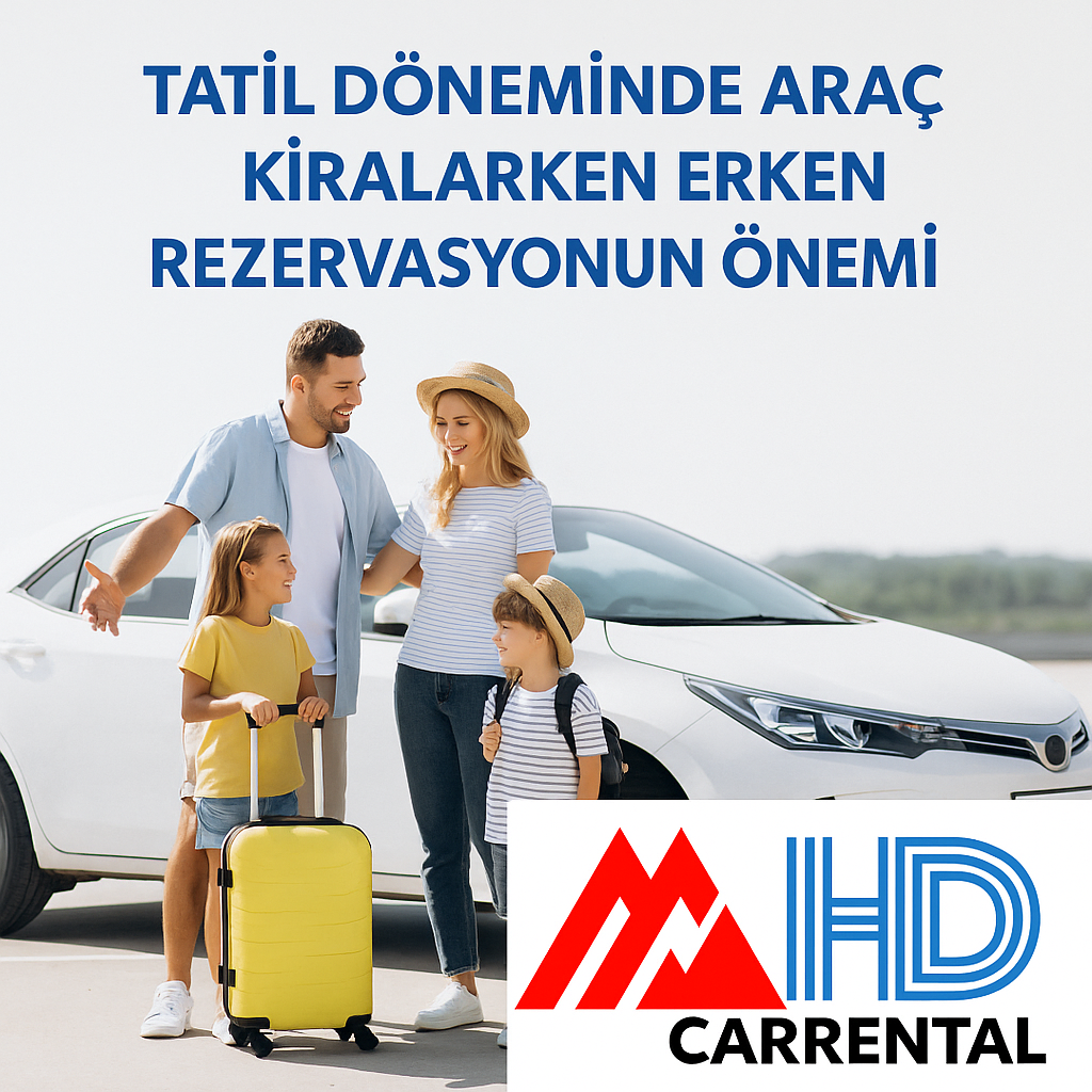 Tatil Döneminde Araç Kiralarken Erken Rezervasyonun Önemi
