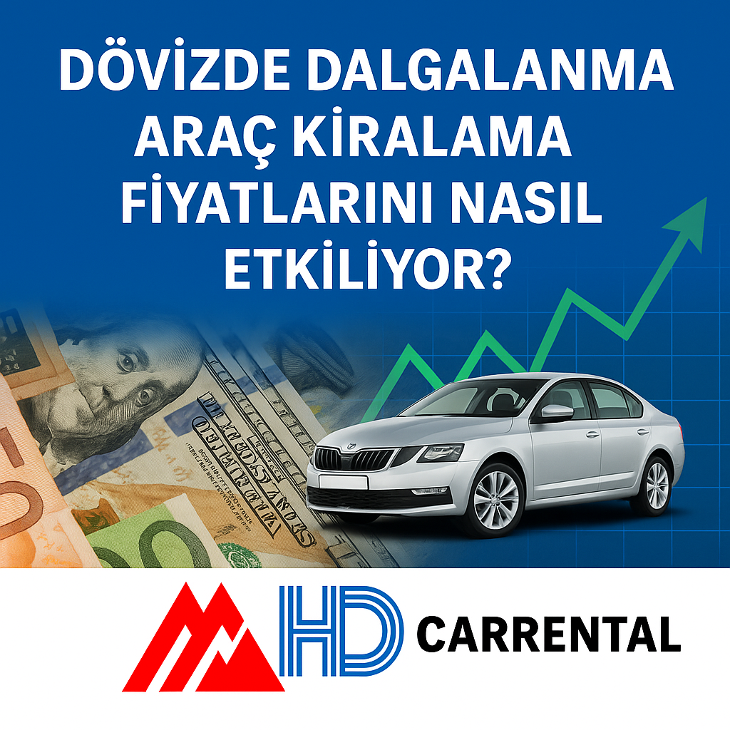 Dövizde Dalgalanma Araç Kiralama Fiyatlarını Nasıl Etkiliyor?
