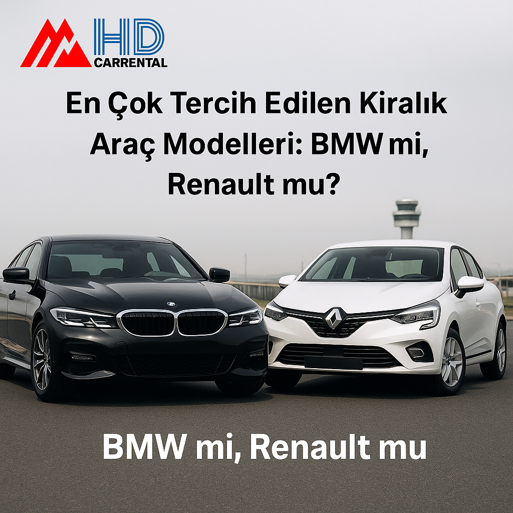 En Çok Tercih Edilen Kiralık Araç Modelleri: BMW mi, Renault mu?