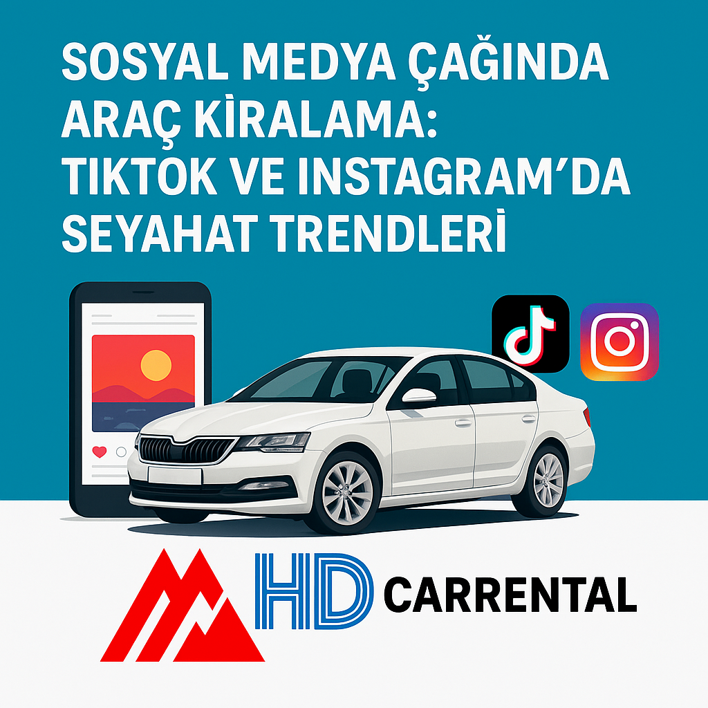 Sosyal Medya Çağında Araç Kiralama: TikTok ve Instagram’da Seyahat Trendleri